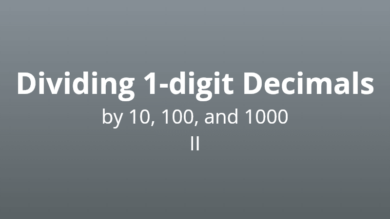 Dividing 1 digit decimals by 10, 100, or 1000 II - Math Quiz