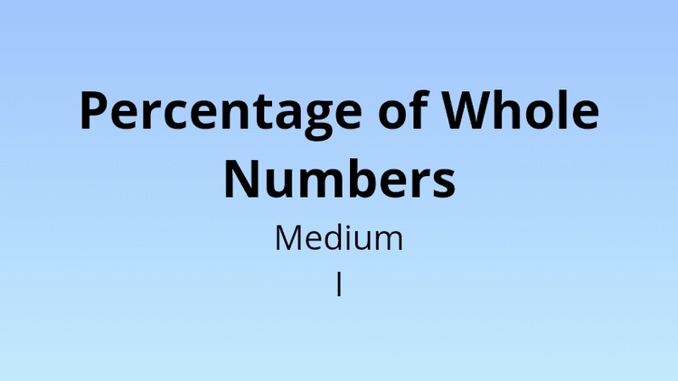 Percentage of Whole Numbers - Medium I - Math Quiz