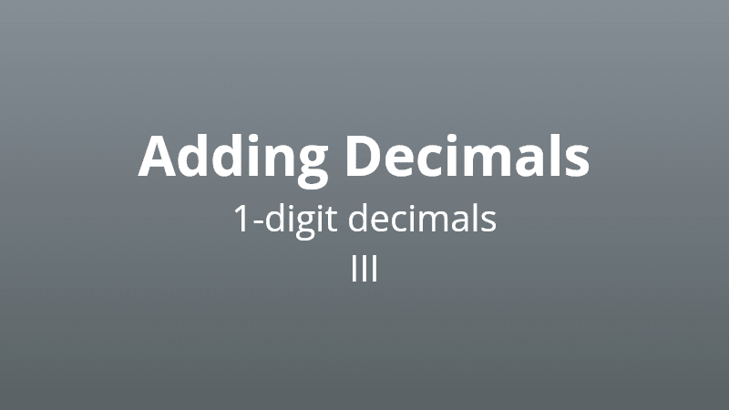 Adding 1-digit decimals III - Math Quiz