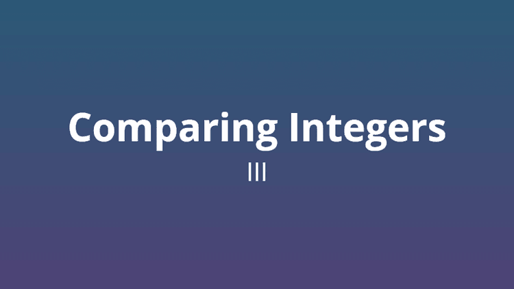Comparing Integers - Version 3