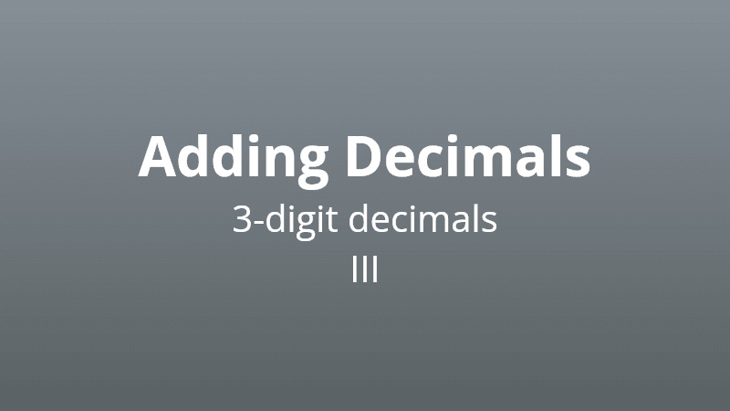Adding 3-digit decimals III - Math Quiz