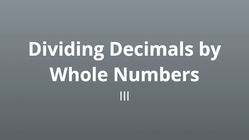 Dividing Decimals by Whole Numbers III - Math Quiz