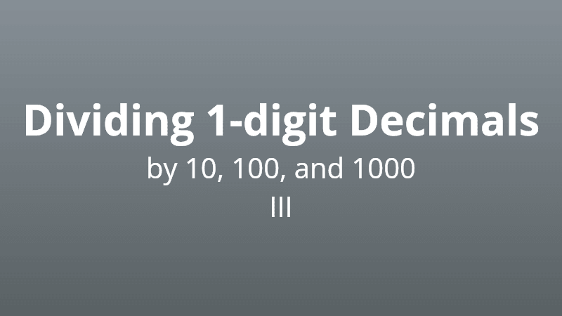 Dividing 1 digit decimals by 10, 100, or 1000 III - Math Quiz
