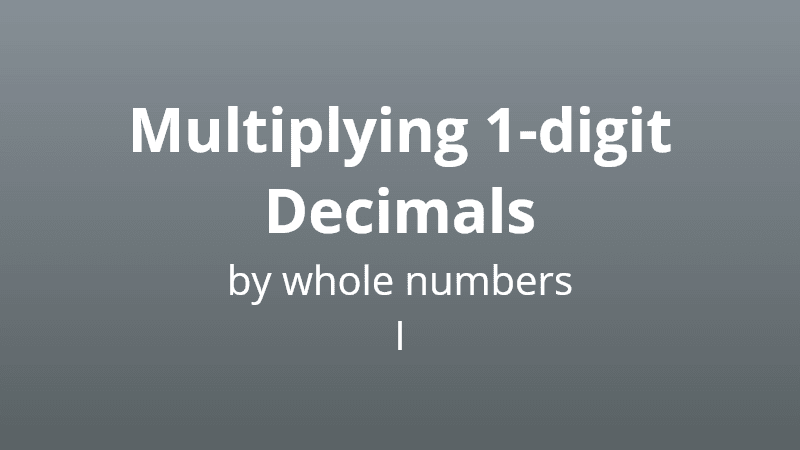 Multiplying 1-digit decimals by whole numbers I - Math Quiz