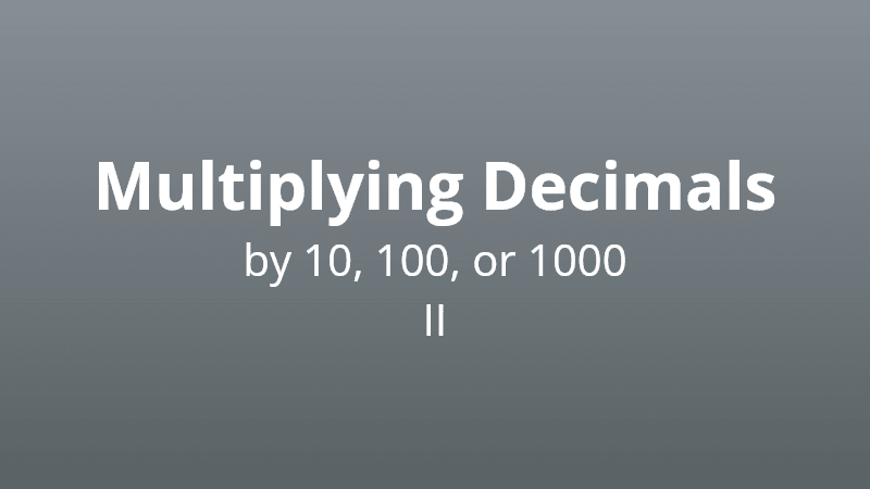 Multiplying decimals by 10, 100, or 1000 II - Math Quiz