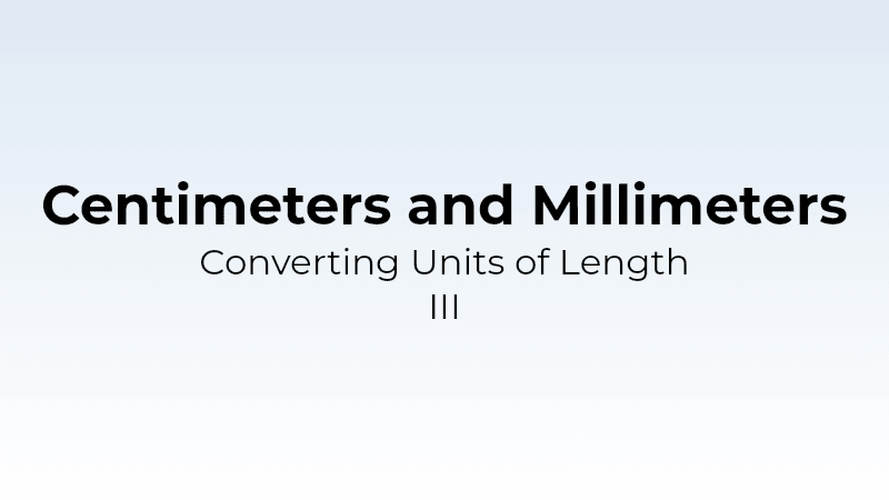Converting Units of Length - cm and mm III - Math Quiz
