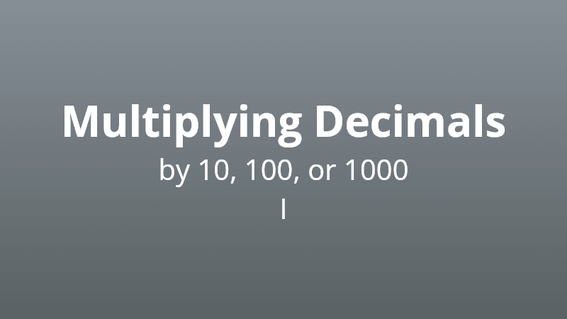 Multiplying decimals by 10, 100, or 1000 I - Math Quiz