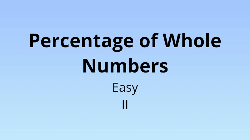 Percentage of Whole Numbers - Easy II - Math Quiz