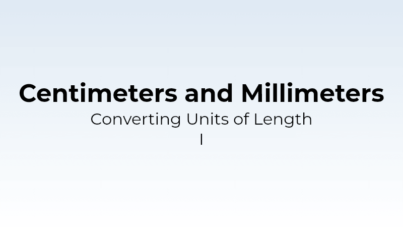 Converting Units of Length - cm and mm I - Math Quiz