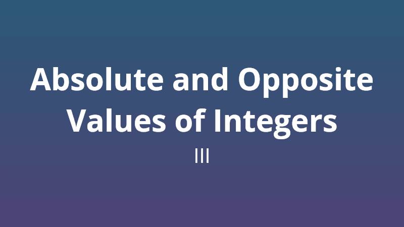 Absolute and opposite values of integers III - Math Quiz