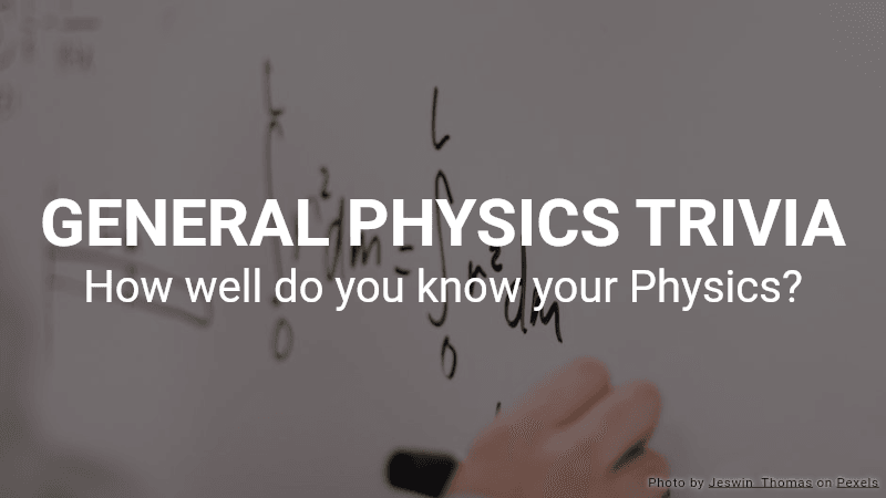 Physics Trivia Quiz
