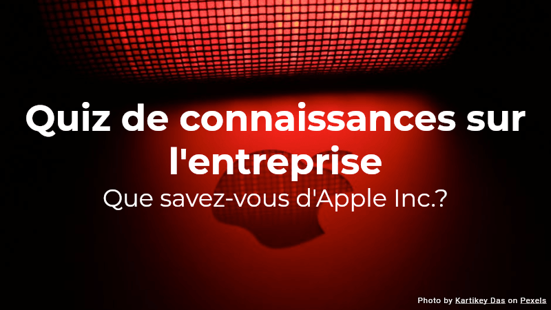 Quiz de connaissances sur l'entreprise - Que savez-vous d'Apple Inc.?