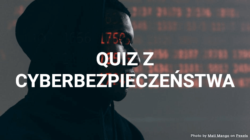 Quiz z Cyberbezpieczeństwa - Sprawdź swoją wiedzę o cyberbezpieczeństwie