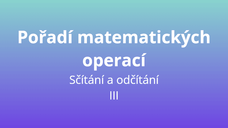 Pořadí matematických operací - sčítání a odčítání III - matematický test