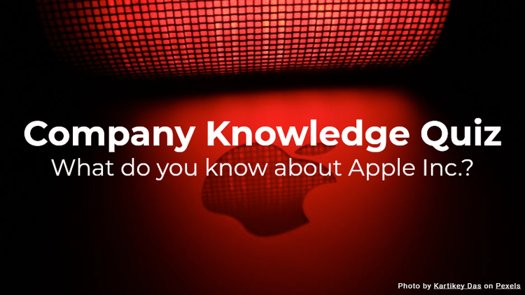 Company knowledge quiz - What do you know about Apple Inc.?