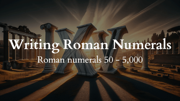 Writing Roman Numerals Quiz - 50 - 5000