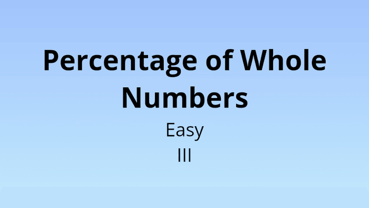 Percentage of Whole Numbers - Easy III - Math Quiz