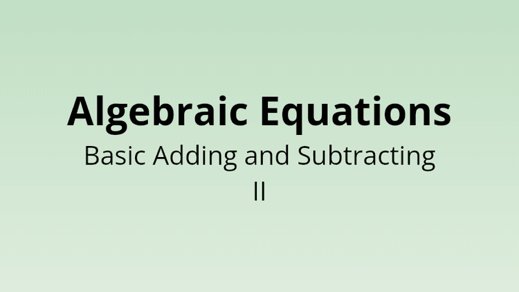 Algebraic Equations - Basic Adding and Subtracting II - Math Quiz