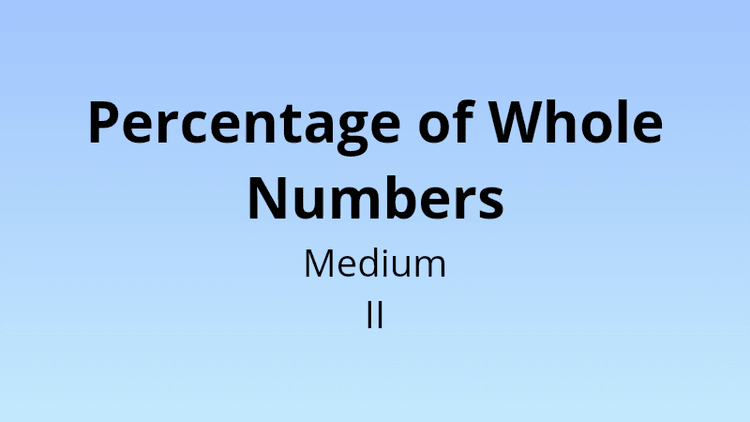 Percentage of Whole Numbers - Medium II - Math Quiz