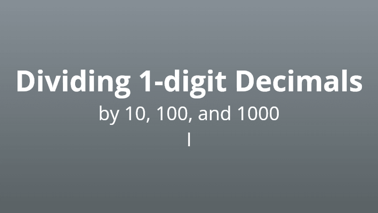 Diving 1 digit decimals by 10, 100, or 1000
