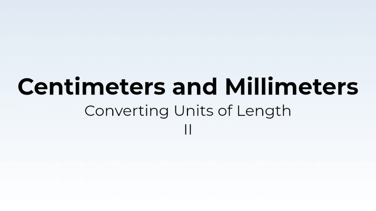 Converting Units of Length - cm and mm II - Math Quiz