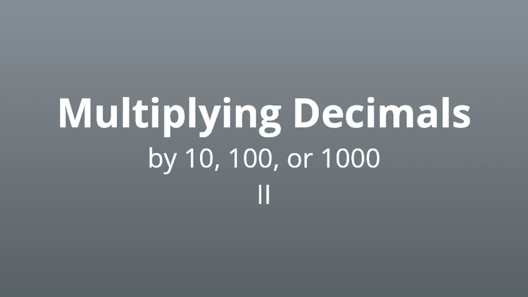 Multiplying decimals by 10, 100, or 1000, set 2