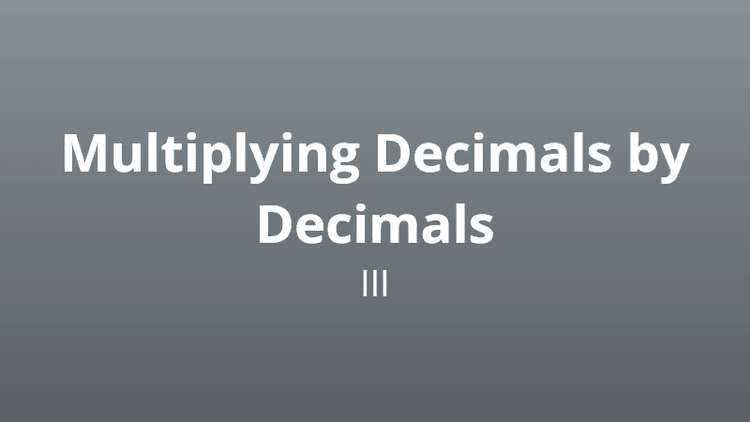 Multiplying decimals by decimals 3