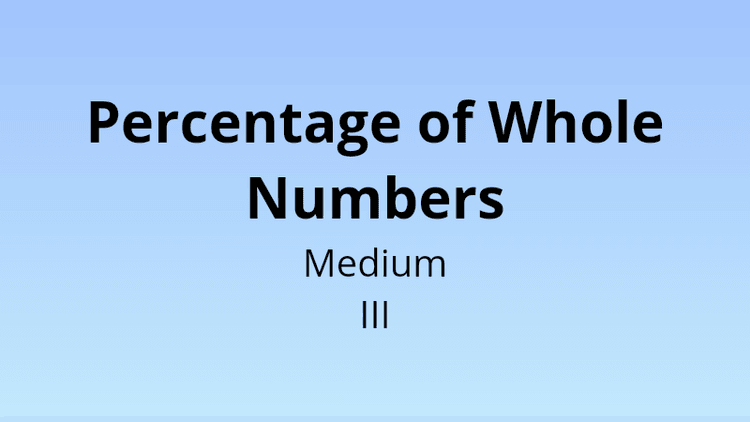 Percentage of Whole Numbers - Medium III - Math Quiz