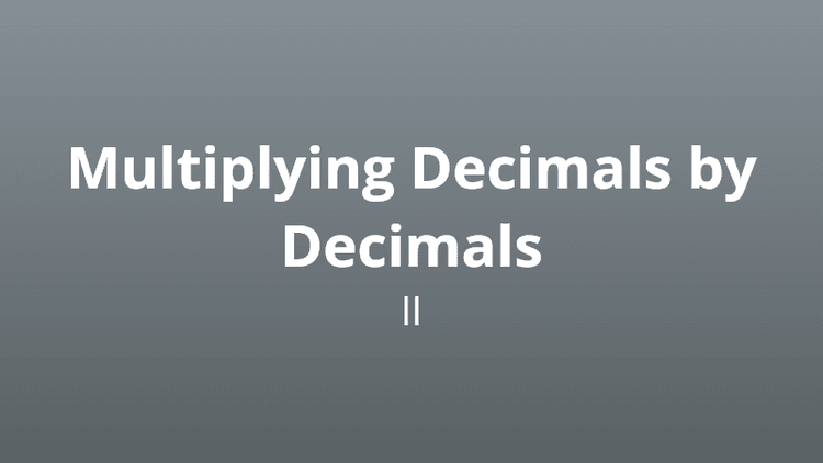 Multiplying decimals by decimals 2