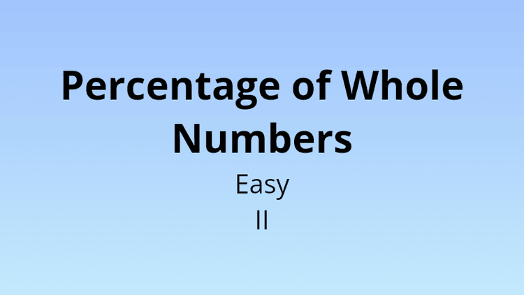Percentage of Whole Numbers - Easy II - Math Quiz