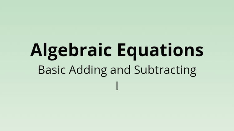 Algebraic Equations - Basic Adding and Subtracting I - Math Quiz