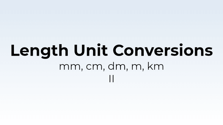 Length Unit Conversions - mm, cm, dm, m, km II - Math Quiz