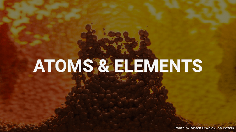 Atoms & Elements