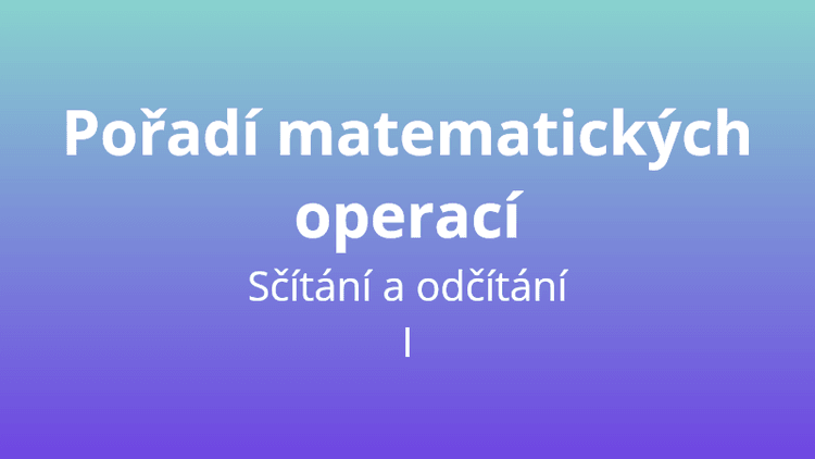 Pořadí matematických operací - sčítání a odčítání I - matematický test