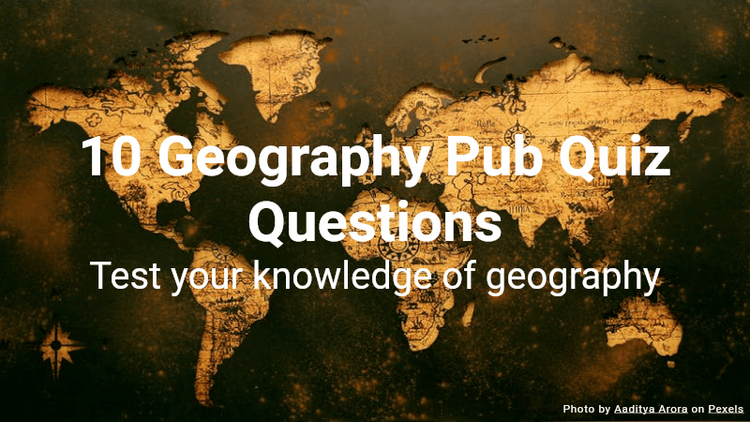 10 Geography Pub Quiz Questions