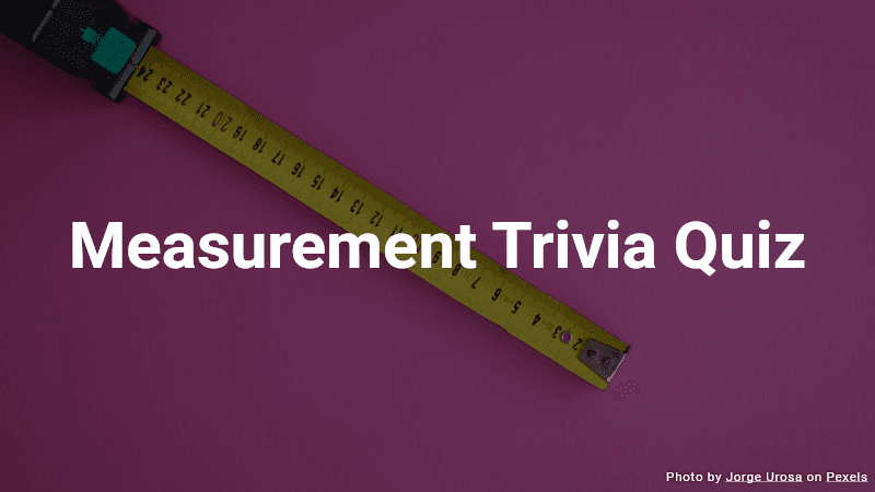 Measurement Trivia Quiz