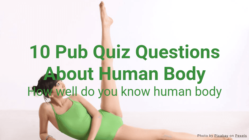 10 Pub Quiz Questions About Human Body